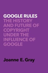 cover of the book Google Rules: The History And Future Of Copyright Under The Influence Of Google