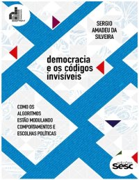 cover of the book Democracia e os códigos invisíveis: como os algoritmos estão modulando comportamentos e escolhas políticas