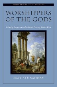 cover of the book Worshippers of the Gods: Debating Paganism in the Fourth-Century Roman West