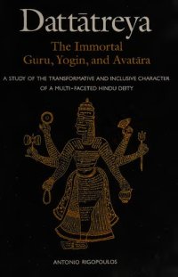 cover of the book Dattatreya: The Immortal Guru, Yogin, and Avatara: A Study of the Transformative and Inclusive Character of a Multi-faceted Hindu Deity