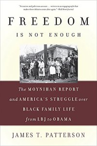 cover of the book Freedom Is Not Enough: The Moynihan Report and America's Struggle over Black Family Life--from LBJ to Obama