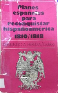 cover of the book Planes españoles para reconquistar Hispanoamérica 1810-1818