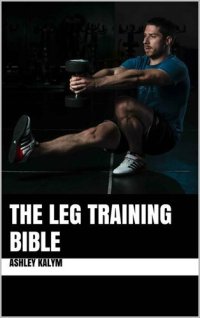 cover of the book The Leg Training Bible (The Bible Training Series)