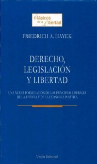 cover of the book Derecho, legislación y libertad : una nueva formulación de los principios liberales de la justicia y de la economía política