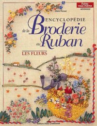 cover of the book Encyclopedie de la Broderie au Ruban. Les Fleurs