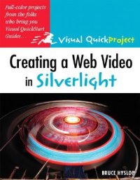 cover of the book Creating a Web Video in Silverlight: Visual Quickproject Guide