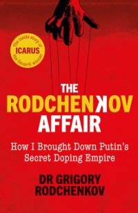 cover of the book The Rodchenkov Affair: How I Brought Down Russia’s Secret Doping Empire