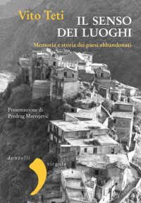 cover of the book Il senso dei luoghi. Memoria e storia dei paesi abbandonati