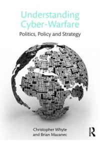 cover of the book Understanding cyber warfare: politics, policy and strategy