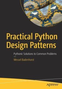 cover of the book Practical Python Design Patterns: Pythonic Solutions to Common Problems