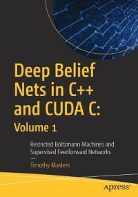 cover of the book Deep Belief Nets in C++ and CUDA C: Volume 1 Restricted Boltzmann Machines and Supervised Feedforward Networks