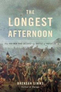 cover of the book The longest afternoon: the 400 men who decided the Battle of Waterloo