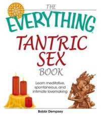 cover of the book The everything tantric sex book: learn meditative, spontaneous, and intimate lovemaking