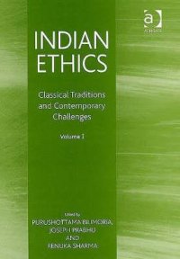 cover of the book Indian Ethics: Classical Traditions and Contemporary Challenges: Volume I