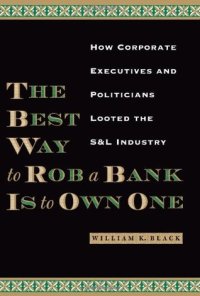 cover of the book The best way to rob a bank is to own one: how corporate executives and politicians looted the S & L industry