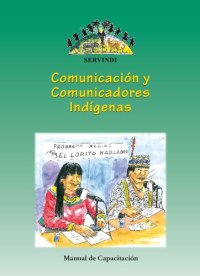 cover of the book Comunicación y comunicadores indígenas. Manual de capacitación