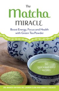 cover of the book The matcha miracle: boost energy, focus and health with green tea powder