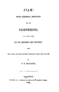 cover of the book Siam: Some General Remarks on Its Productions, and Particularly on Its Imports and Exports, and the Mode of Transacting Business with its people