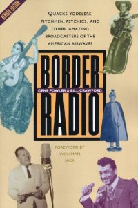 cover of the book Border Radio: Quacks, Yodelers, Pitchmen, Psychics, and Other Amazing Broadcasters of the American Airwaves, Revised Edition