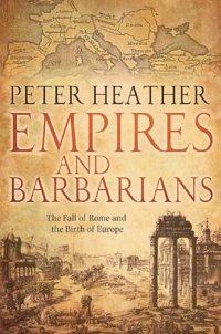 cover of the book Empires and Barbarians: The Fall of Rome and the Birth of Europe