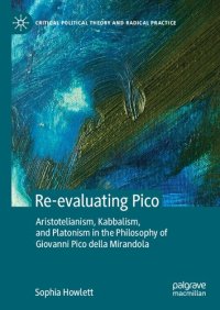 cover of the book Re-evaluating Pico: Aristotelianism, Kabbalism, and Platonism in the Philosophy of Giovanni Pico della Mirandola