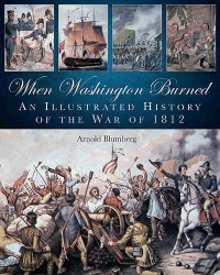 cover of the book When Washington Burned: An Illustrated History of the War of 1812