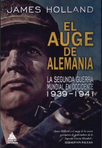 cover of the book El auge de Alemania : la Segunda Guerra Mundial en Occidente 1939-1941