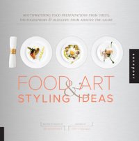 cover of the book 1000 food art & styling ideas mouthwatering food presentations from chefs, photographers & bloggers from around the globe