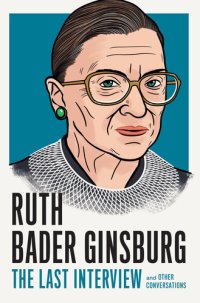 cover of the book Ruth Bader Ginsburg: The Last Interview and Other Conversations