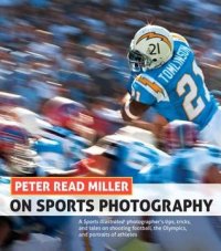 cover of the book Peter Read Miller on sports photography: a Sports Illustrated photographer's tips, tricks, and tales on shooting football, the Olympics, and portraits