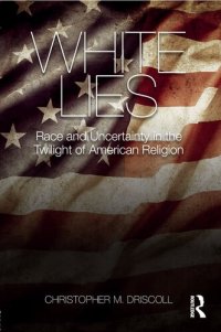 cover of the book White Lies: Race and Uncertainty in the Twilight of American Religion