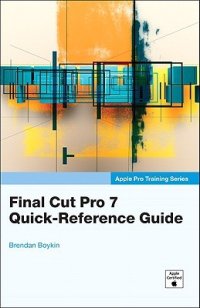 cover of the book Final cut pro 7 quick-reference guide Description based on print version record. - ''Apple certified.''. - Includes index