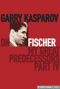 cover of the book Garry Kasparov on My Great Predecessors, Part 4