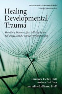 cover of the book Healing developmental trauma: how early trauma affects self-regulation, self-image, and the capacity for relationship