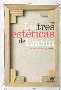 cover of the book Las tres estéticas de Lacan (psicoanálisis y arte)