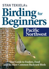 cover of the book Stan Tekiela's Birding for Beginners Pacific Northwest