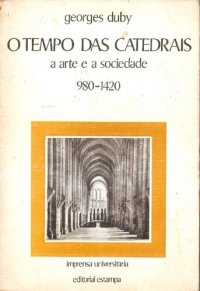 cover of the book O tempo das catedrais: a arte e a sociedade (980 - 1420)