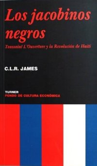 cover of the book Los jacobinos negros : Toussaint L'Ouverture y la revolución de Haití