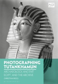 cover of the book Photographing Tutankhamun: Archaeology, Ancient Egypt, and the Archive