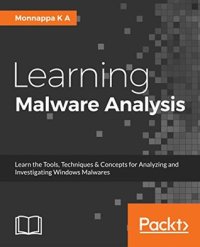 cover of the book Learning malware analysis: explore the concepts, tools, and techniques to analyze and investigate Windows malware