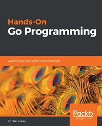 cover of the book Hands-on Go programming: explore Go by solving real-world challenges