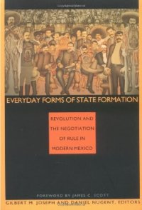 cover of the book Everyday forms of state formation : revolution and the negotiation of rule in modern Mexico