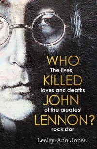 cover of the book Who Killed John Lennon? The Lives, Loves and Deaths of the Greatest Rock Star