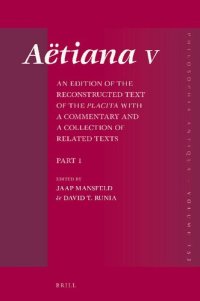 cover of the book Aëtiana V: An Edition of the Reconstructed Text of the Placita with a Commentary and a Collection of Related Texts, Part 1. General Introduction, Book 1 Text and Commentary