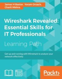 cover of the book Wireshark revealed: essential skills for IT professionals: get up and running with Wireshark to analyze your network effectively