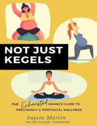 cover of the book Not Just Kegels: The Exhausted Mama's Guide to Pregnancy & Postnatal Wellness