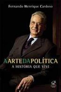 cover of the book A arte da política: a história que vivi