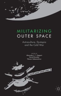 cover of the book Militarizing Outer Space: Astroculture, Dystopia and the Cold War