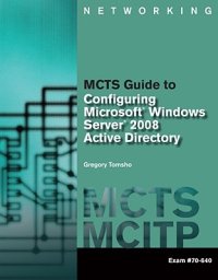 cover of the book MCTS Guide to Configuring Microsoft Windows Server 2008 Active Directory (Exam #70-640)