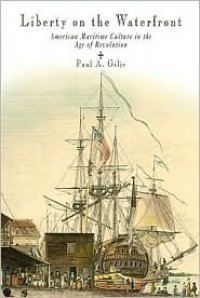 cover of the book Liberty on the waterfront: American maritime culture in the age of revolution